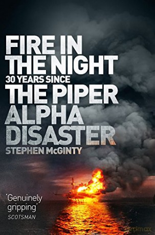 Fire in the Night: The Piper Alpha Disaster - Stephen Mcginty [KSIĄŻKA]