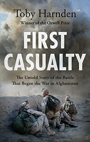 First Casualty: The Untold Story of the Battle That Began the War in Afghanistan - Toby Harnden [KSIĄŻKA]