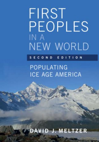 First Peoples in a New World: Populating Ice Age America - David J. Meltzer [KSIĄŻKA]