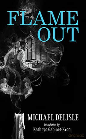 Flame Out (Essential Translations Series): Volume 52 - Michael Delisle [KSIĄŻKA]