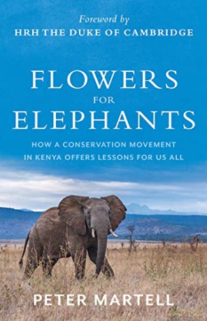 Flowers for Elephants: How a Conservation Movement in Kenya Offers Lessons for Us All - Peter Martell [KSIĄŻKA]