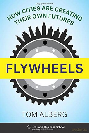 Flywheels: How Cities Are Creating Their Own Futures - Tom Alberg [KSIĄŻKA]