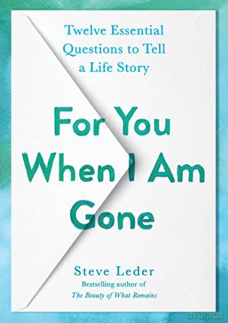 For You When I Am Gone: Twelve Essential Questions to Tell a Life Story - Steve Leder [KSIĄŻKA]