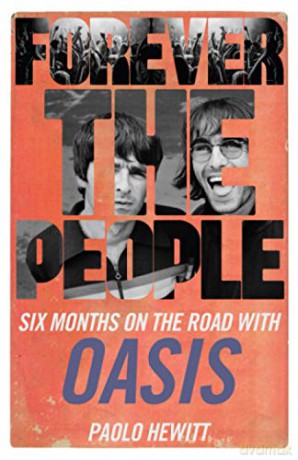 Forever the People: Six Months on the Road with Oasis - Paolo Hewitt [KSIĄŻKA]