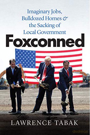 Foxconned: Imaginary Jobs, Bulldozed Homes, and the Sacking of Local Government - Lawrence Tabak [KSIĄŻKA]