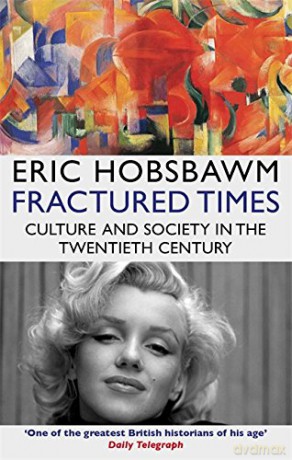 Fractured Times: Culture and Society in the Twentieth Century - Eric Hobsbawm [KSIĄŻKA]