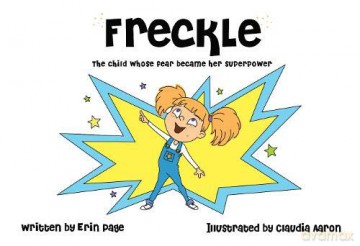 Freckle The Child Whose Fear Became Her Superpower - Erin Page [KSIĄŻKA]
