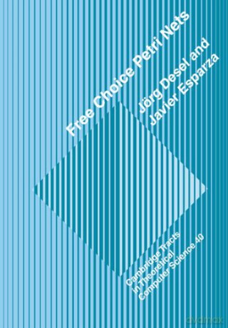 Free Choice Petri Nets: 40 (Cambridge Tracts in Theoretical Computer Science, Series Number 40) - Jorg Desel [KSIĄŻKA]