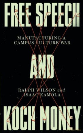 Free Speech and Koch Money: Manufacturing a Campus Culture War - Ralph Wilson [KSIĄŻKA]