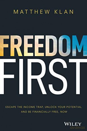 Freedom First: Escape the Income Trap, Unlock Your Potential and be Financially Free, Now [KSIĄŻKA]