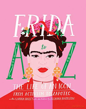 Frida A to Z: The life of an icon from Activism to Zapotec - Steve Wide [KSIĄŻKA]