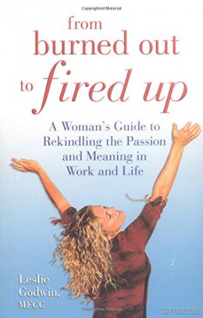 From Burned Out to Fired Up: A Woman's Guide to Rekindling the Passion and Meaning in Work and Life - Leslie Godwin [KSIĄŻKA]