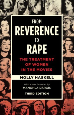 From Reverence to Rape: The Treatment of Women in the Movies, Third Edition - Molly Haskell [KSIĄŻKA]