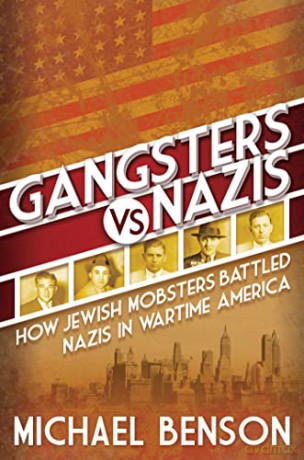 Gangsters vs. Nazis: How Jewish Mobsters Battled Nazis in Ww2 Era America - Michael Benson [KSIĄŻKA]