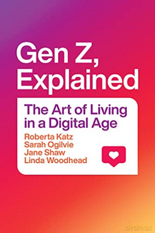 Gen Z, Explained: The Art of Living in a Digital Age - Roberta Katz [KSIĄŻKA]