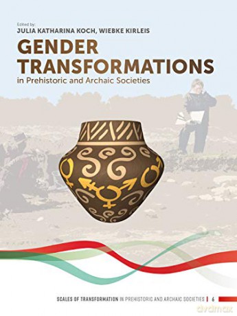 Gender Transformations in Prehistoric and Archaic Societies: 6 (Scales of Transformation) - Wiebke Kirleis [KSIĄŻKA]