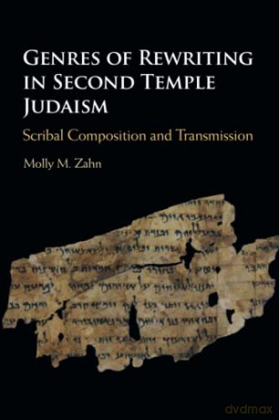 Genres of Rewriting in Second Temple Judaism: Scribal Composition and Transmission - Molly M. Zahn [KSIĄŻKA]