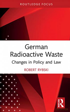 German Radioactive Waste: Changes in Policy and Law (Routledge Focus on Environment and Sustainability) - Rybski [KSIĄŻKA]