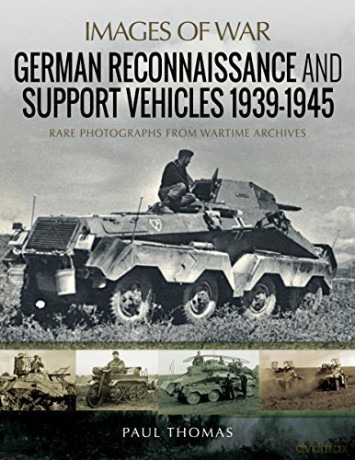 German Reconnaissance and Support Vehicles 1939-1945: Rare Photographs from Wartime Archives (Images of War) - Paul Thomas [KSIĄŻKA]