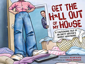 Get the H*ll Out of My House: A Cautionary Tale of an Empty Nester's Worst Nightmare - Alan Katz [KSIĄŻKA]