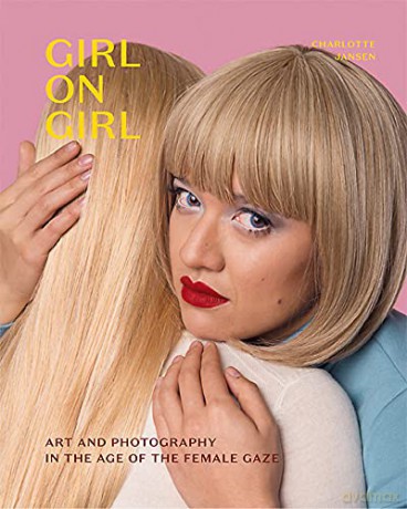 Girl on Girl: Art and Photography in the Age of the Female Gaze - Charlotte Jansen [KSIĄŻKA]