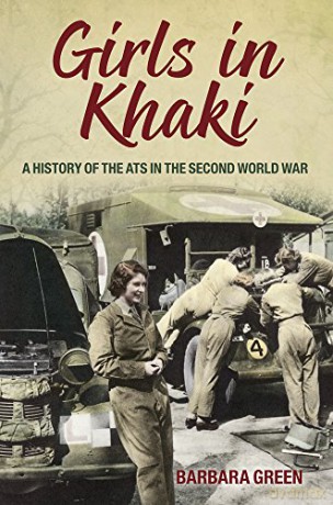 Girls in Khaki: A History of the ATS in the Second World War - Barbara Green [KSIĄŻKA]