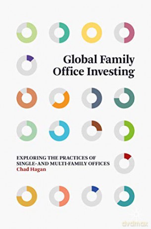 Global Family Office Investing: Exploring the Practices of Single- and Multi-Family Offices - Chad Hagan [KSIĄŻKA]