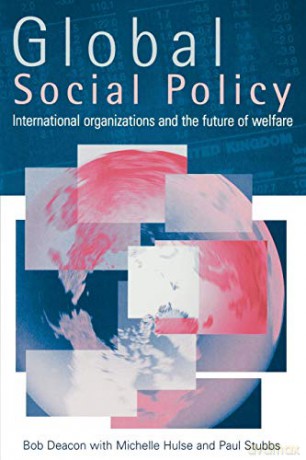 Global Social Policy: International Organizations and the Future of Welfare - Bob Etc Deacon [KSIĄŻKA]