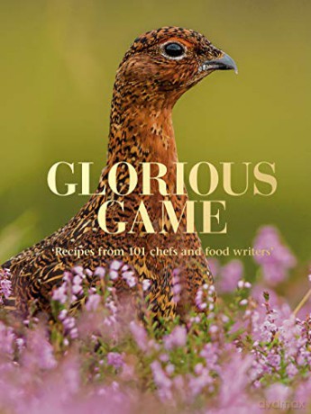 Glorious Game: Recipes from 101 chefs and food writers - Ben Tish [KSIĄŻKA]