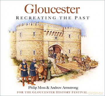 Gloucester: Recreating the Past - Philip Moss [KSIĄŻKA]