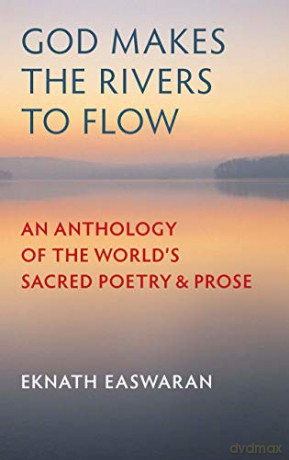 God Makes the Rivers to Flow: An Anthology of the World's Sacred Poetry and Prose (Essential Easwaran Library, 4) - Eknath Easwaran [KSIĄŻKA]