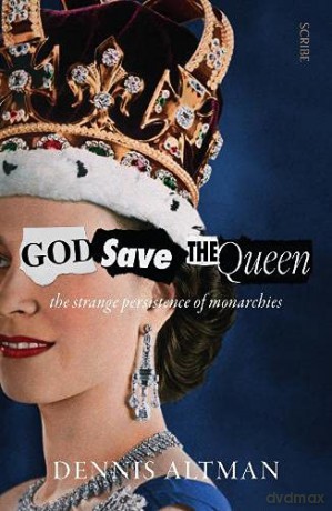 God Save The Queen: the strange persistence of monarchies - Dennis Altman [KSIĄŻKA]