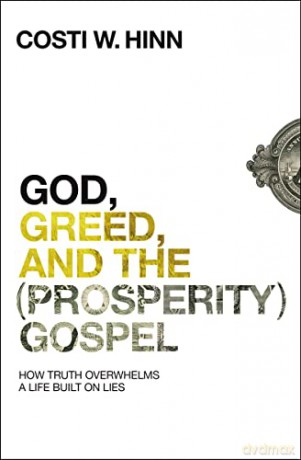 God, Greed, and the (Prosperity) Gospel: How Truth Overwhelms a Life Built on Lies - Costi Hinn [KSIĄŻKA]