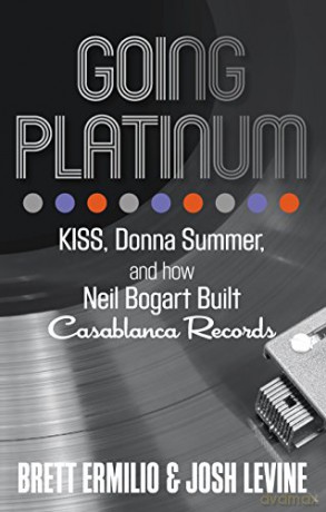 Going Platinum: KISS, Donna Summer, and How Neil Bogart Built Casablanca Records - Brett Ermilio [KSIĄŻKA]