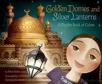 Golden Domes and Silver Lanterns: A Muslim Book of Colors - Hena Khan [KSIĄŻKA]