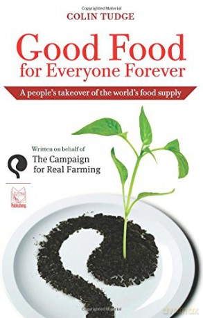 Good Food for Everyone Forever: A People's Takeover of the World's Food Supply - Colin Tudge [KSIĄŻKA]