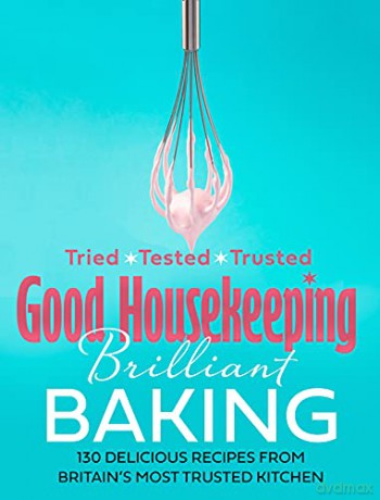 Good Housekeeping Brilliant Baking: 130 Delicious Recipes from Britain's Most Trusted Kitchen [KSIĄŻKA]