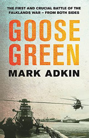 Goose Green: The first crucial battle of the Falklands War - Mark Adkin [KSIĄŻKA]