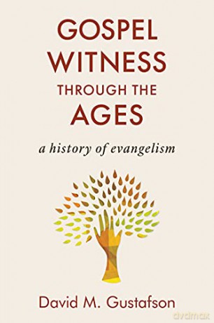 Gospel Witness Through the Ages: A History of Evangelism - David M Gustafson [KSIĄŻKA]