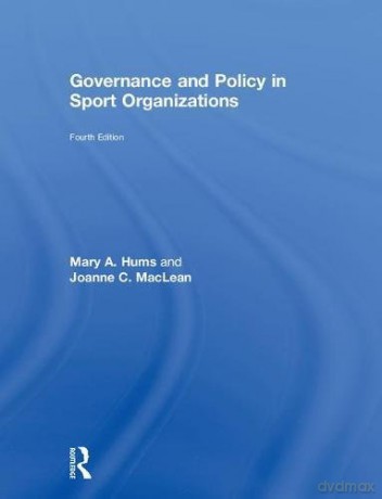 Governance and Policy in Sport Organizations - Mary A. Hums [KSIĄŻKA]