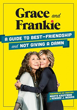Grace and Frankie: A Guide to Best-Friendship and Not Giving a Damn - Emilie Sandoz-Voyer [KSIĄŻKA]