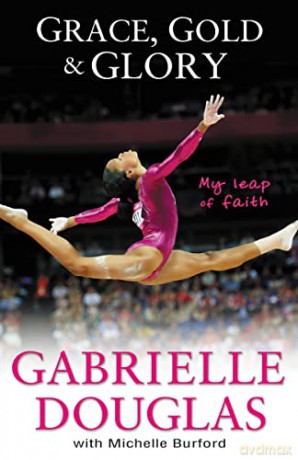 Grace, Gold, and Glory: My Leap of Faith - Douglas Gabrielle [KSIĄŻKA]