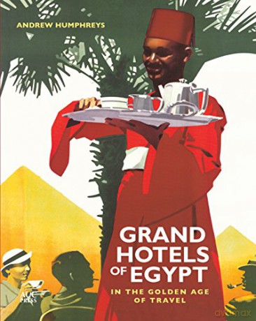 Grand Hotels of Egypt: In the Golden Age of Travel - Humphreys Andrew [KSIĄŻKA]