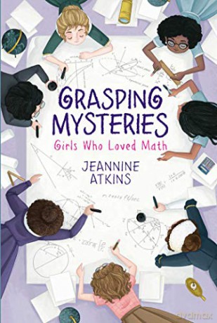 Grasping Mysteries: Girls Who Loved Math - Jeannine Atkins [KSIĄŻKA]