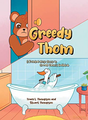 Greedy Thom: A Pointed-Nose Goose in Greedy Thom's Bathtub - Tracy L. Thompson [KSIĄŻKA]