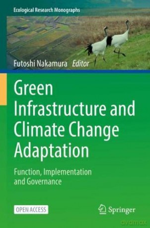 Green Infrastructure and Climate Change Adaptation: Function, Implementation and Governance (Ecological Research Monographs) - Futoshi Nakamura [KSIĄŻKA]