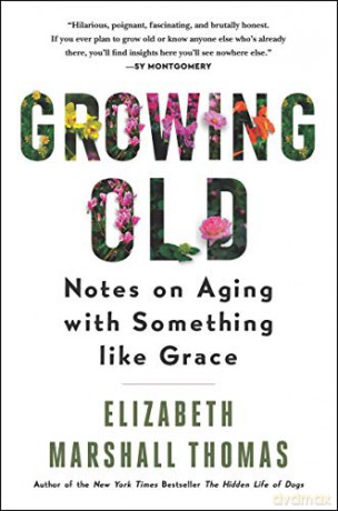 Growing Old: Notes on Aging with Something like Grace - Elizabeth M. Thomas [KSIĄŻKA]