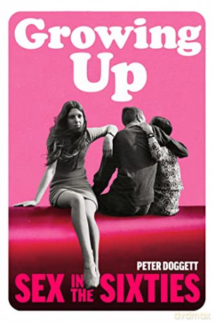 Growing Up: Sex in the Sixties - Peter Doggett [KSIĄŻKA]
