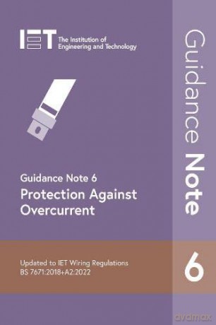 Guidance Note 6: Protection Against Overcurrent: 7 (Electrical Regulations) - Iet [KSIĄŻKA]