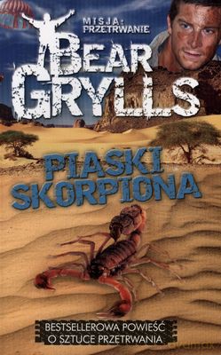 Misja Przetrwanie Piaski Skorpiona - Bear Grylls [KSIĄŻKA]
